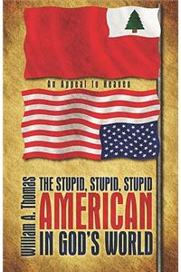 The Stupid, Stupid, Stupid American in God's World
