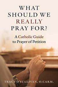 What Should We Really Pray For?