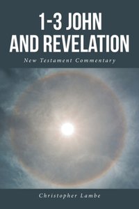 1-3 John and Revelation; New Testament Commentary