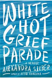 White Hot Grief Parade