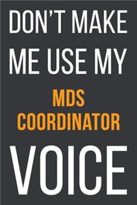 Don't Make Me Use My MDS Coordinator Voice