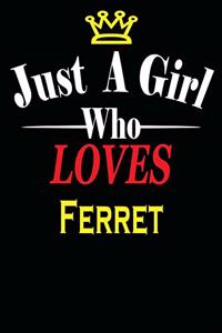 Just a Girl Who Loves Ferret