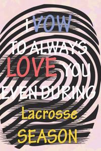 I VOW TO ALWAYS LOVE YOU EVEN DURING Lacrosse SEASON