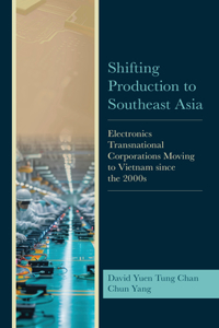 Shifting Production to Southeast Asia: Electronics Transnational Corporations Moving to Vietnam Since the 2000s