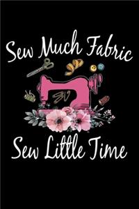 Sew Much Fabric Sew Little Time