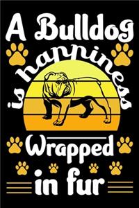 A Bulldog Is Happiness Wrapped In Fur