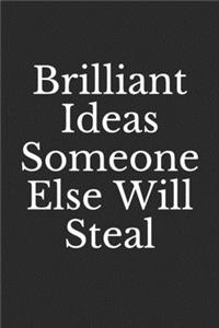 Brilliant Ideas Someone Else Will Steal