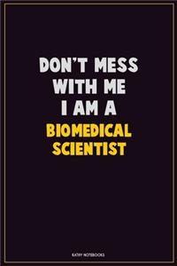 Don't Mess With Me, I Am A Biomedical Scientist
