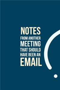 Notes from another Meeting that should have been an Email