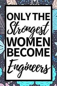 Only The Strongest Women Become Engineers