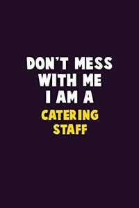 Don't Mess With Me, I Am A Catering Staff