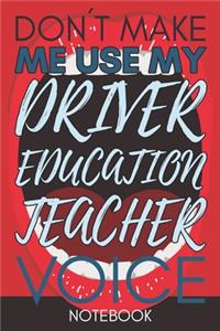 Don't Make Me Use My Driver Education Teacher Voice