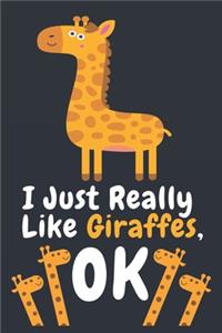 I Just Really Like Giraffes Ok