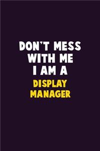 Don't Mess With Me, I Am A Display Manager
