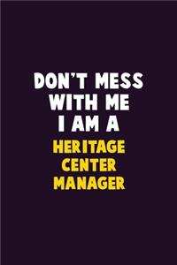 Don't Mess With Me, I Am A Heritage Center Manager