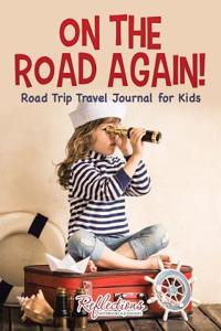 On the Road Again! Road Trip Travel Journal for Kids