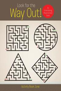 Look for the Way Out! an Entertaining Maze Activity Book