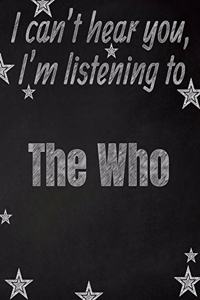 I can't hear you, I'm listening to The Who creative writing lined notebook