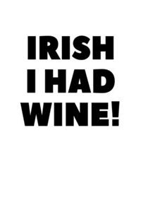 Irish I Had Wine!