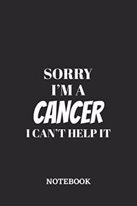 Sorry I'm a Cancer I can't help it Notebook