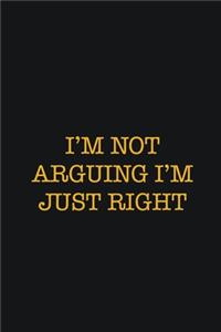 I'm Not Arguing I'm Just Right