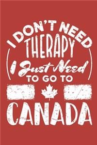 I Don't Need Therapy I Just Need to Go to Canada