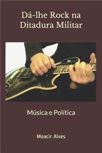 Dá-lhe Rock na Ditadura Militar