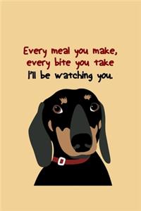 Every meal you make Every bite you take I'll watching you