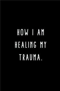 How I Am Healing My Trauma.