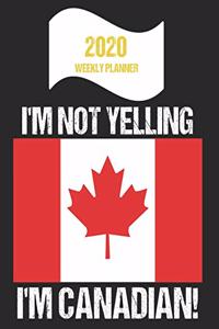 2020 Weekly Planner I'm Not Yelling I'm Canadian