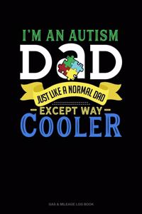 I'm An Autism Dad, Just Like A Normal Dad Except Way Cooler