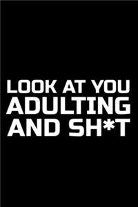 Look At You Adulting And Shit