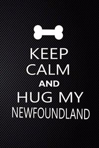 Keep Calm And Hug My Newfoundland