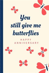 You Still Give Me Butterflies Happy Anniversary