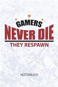 Gamers Never Die They Respawn