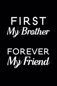 First My Brother Forever My Friend