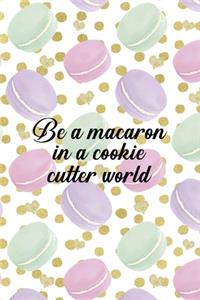 Be A Macaron In A Cookie Cutter World