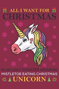 All i want for christmas is an ugly sweater wearing mistletoe eating christmas unicorn