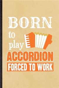 Born to Play Accordion Forced to Work
