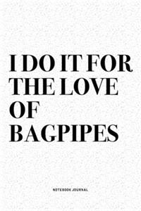 I Do It For The Love Of Bagpipes