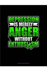 Depression Is Merely Anger Without Enthusiasm