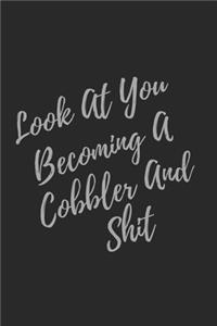 Look At You Becoming A Cobbler And Shit