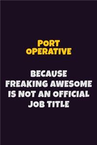 Port Operative, Because Freaking Awesome Is Not An Official Job Title