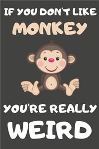 If You Don't Like Monkey You're Really Weird