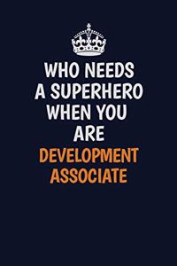 Who Needs A Superhero When You Are Development Associate