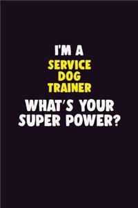 I'M A Service Dog Trainer, What's Your Super Power?