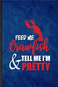 Feed Me Crawfish Tell Me I'm Pretty