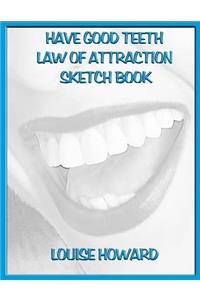 'Have Good Teeth' Themed Law of Attraction Sketch Book