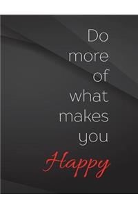 Do more of what makes you happy.