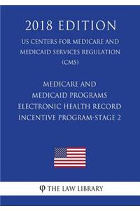 Medicare and Medicaid Programs - Electronic Health Record Incentive Program-Stage 2 (US Centers for Medicare and Medicaid Services Regulation) (CMS) (2018 Edition)